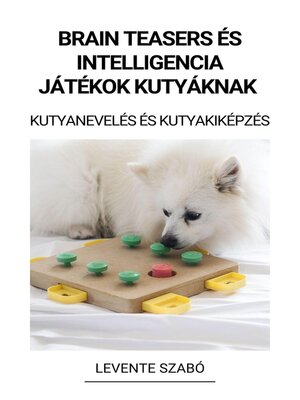 cover image of Brain Teasers és Intelligencia Játékok Kutyáknak (Kutyanevelés és Kutyakiképzés)